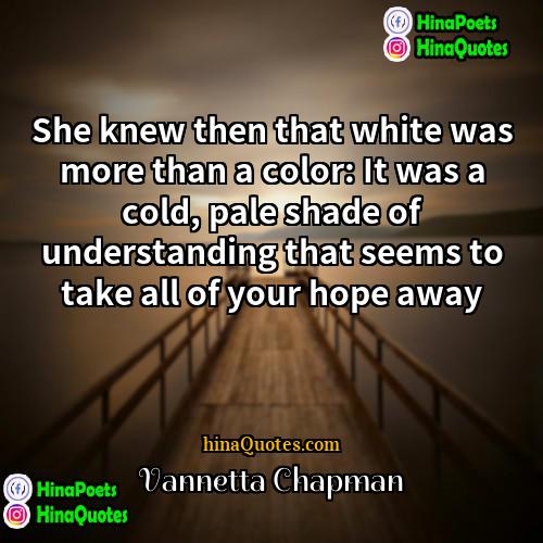 Vannetta Chapman Quotes | She knew then that white was more